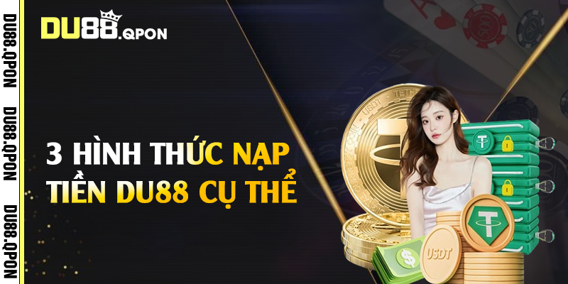 3 hình thức nạp tiền Du88 cụ thể