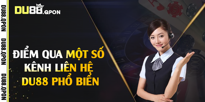 Điểm qua một số kênh liên hệ Du88 phổ biến