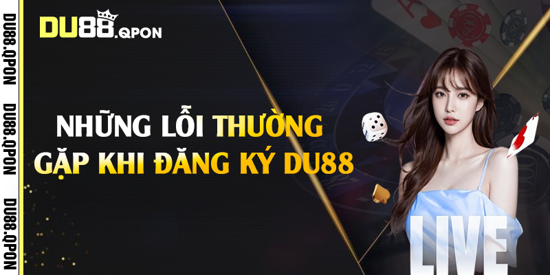 Những lỗi thường gặp khi đăng ký Du88