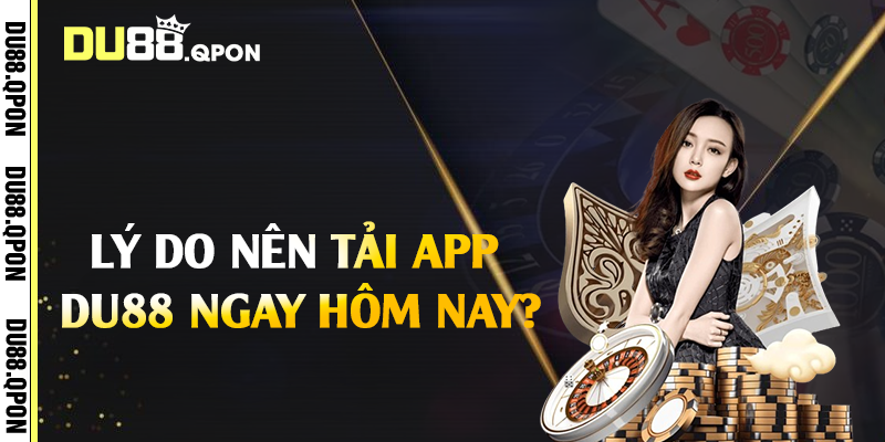 Lý do nên tải app Du88 ngay hôm nay?