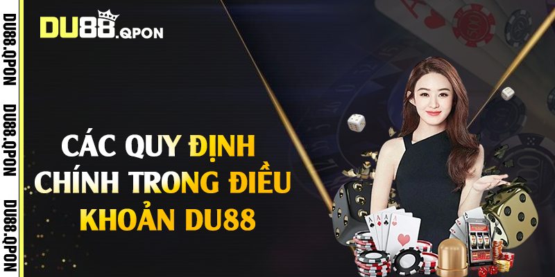 Các quy định chính trong điều khoản Du88