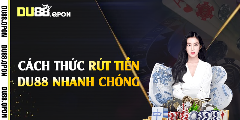 Cách thức rút tiền Du88 nhanh chóng